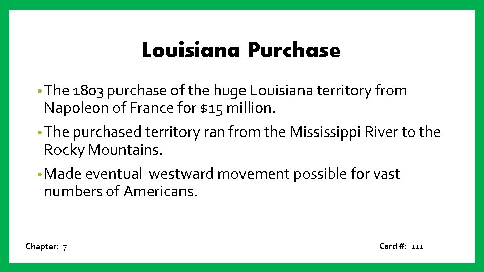 Louisiana Purchase • The 1803 purchase of the huge Louisiana territory from Napoleon of