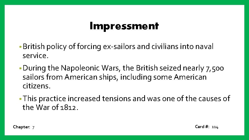 Impressment • British policy of forcing ex-sailors and civilians into naval service. • During