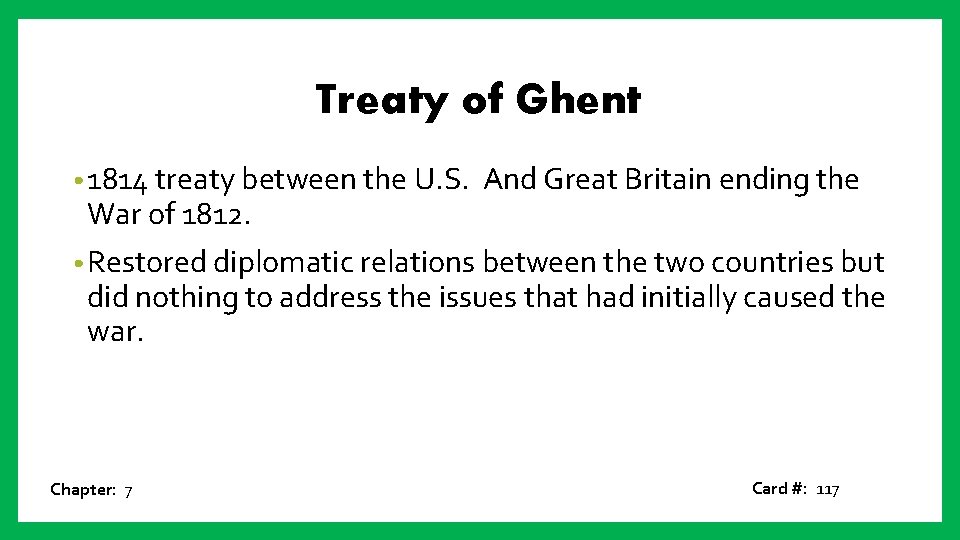 Treaty of Ghent • 1814 treaty between the U. S. War of 1812. And