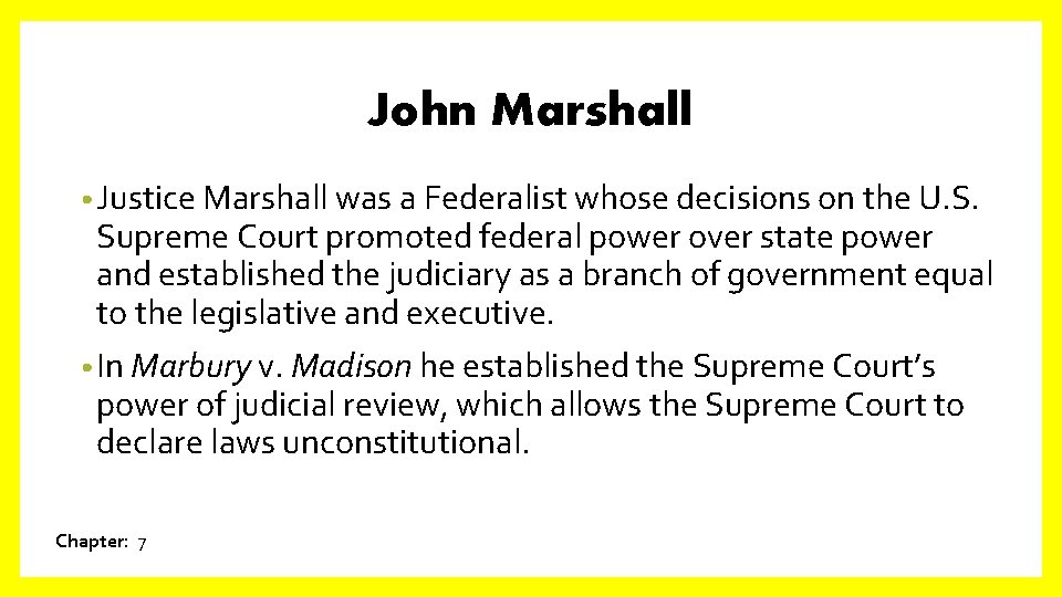 John Marshall • Justice Marshall was a Federalist whose decisions on the U. S.