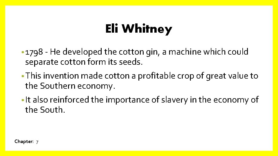 Eli Whitney • 1798 - He developed the cotton gin, a machine which could