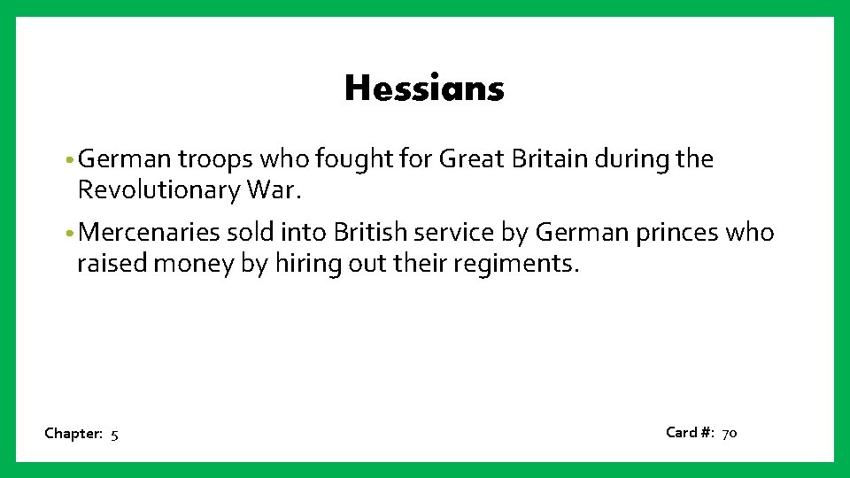 Hessians • German troops who fought for Great Britain during the Revolutionary War. •
