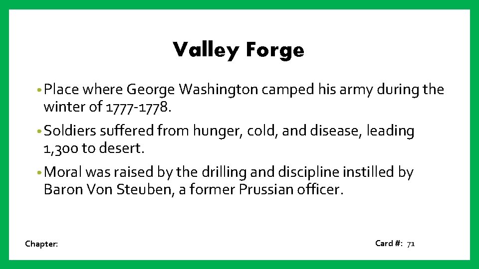 Valley Forge • Place where George Washington camped his army during the winter of