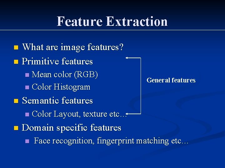 Feature Extraction What are image features? n Primitive features n Mean color (RGB) n