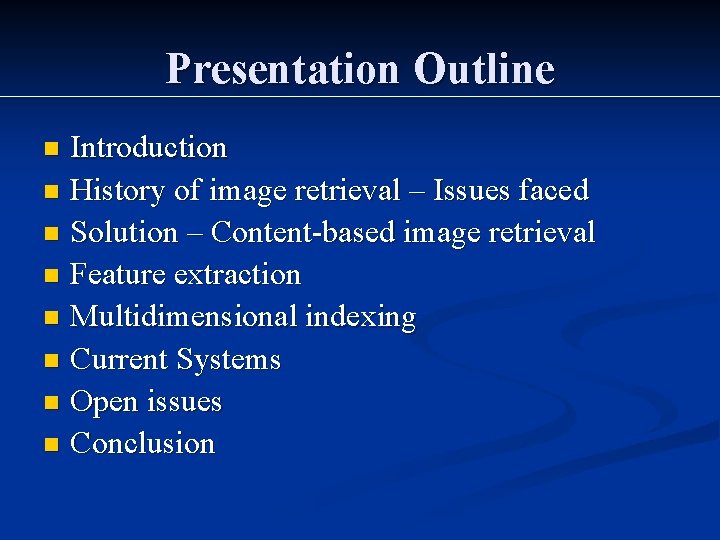 Presentation Outline Introduction n History of image retrieval – Issues faced n Solution –
