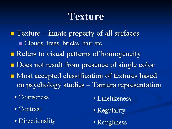 Texture n Texture – innate property of all surfaces n Clouds, trees, bricks, hair