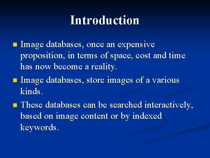 Introduction Image databases, once an expensive proposition, in terms of space, cost and time
