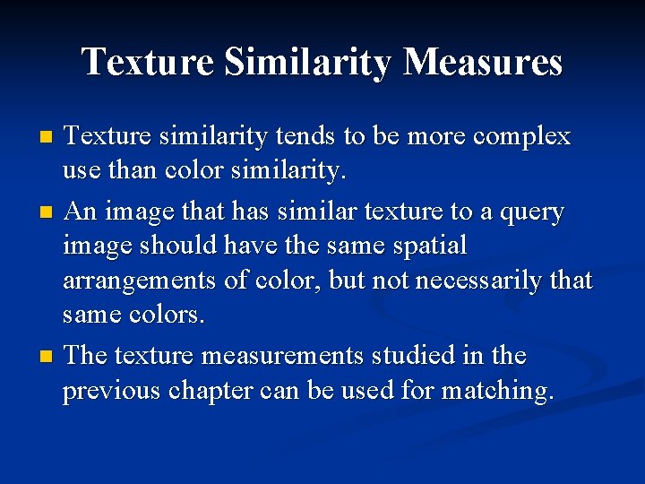 Texture Similarity Measures Texture similarity tends to be more complex use than color similarity.
