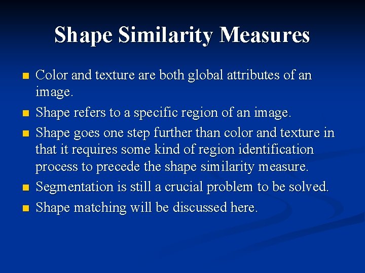 Shape Similarity Measures n n n Color and texture are both global attributes of