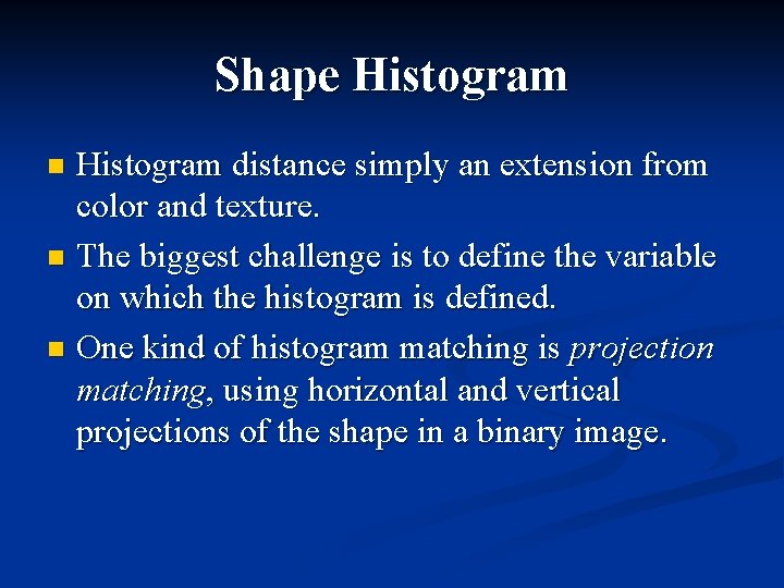 Shape Histogram distance simply an extension from color and texture. n The biggest challenge