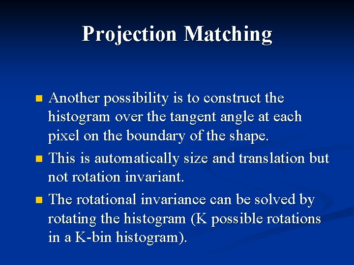 Projection Matching Another possibility is to construct the histogram over the tangent angle at