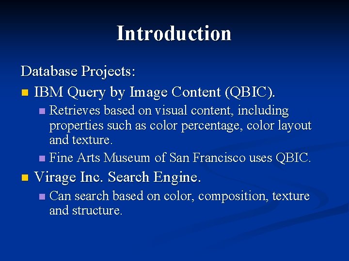 Introduction Database Projects: n IBM Query by Image Content (QBIC). Retrieves based on visual