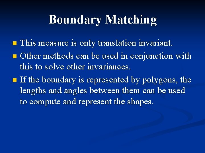 Boundary Matching This measure is only translation invariant. n Other methods can be used