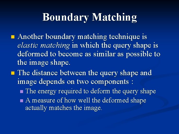 Boundary Matching Another boundary matching technique is elastic matching in which the query shape