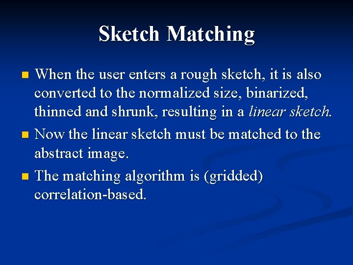 Sketch Matching When the user enters a rough sketch, it is also converted to