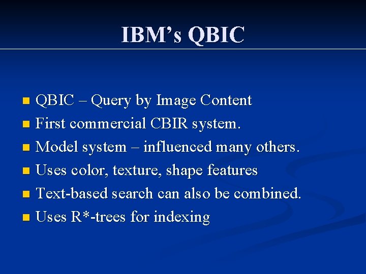 IBM’s QBIC – Query by Image Content n First commercial CBIR system. n Model