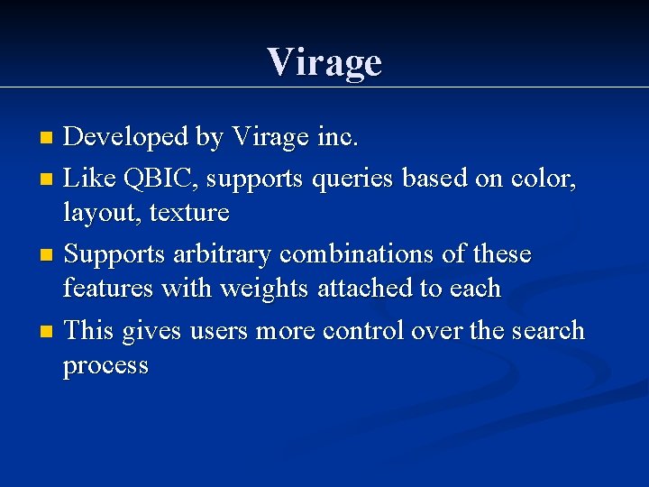 Virage Developed by Virage inc. n Like QBIC, supports queries based on color, layout,