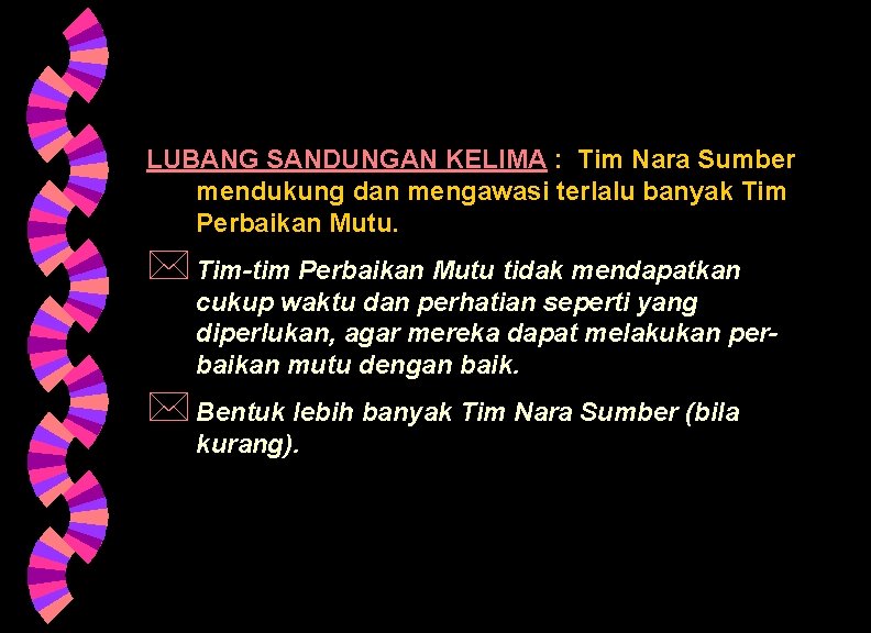 LUBANG SANDUNGAN KELIMA : Tim Nara Sumber mendukung dan mengawasi terlalu banyak Tim Perbaikan