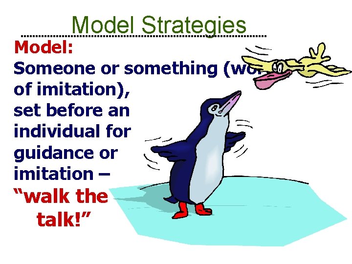 Model Strategies Model: Someone or something (worthy of imitation), set before an individual for