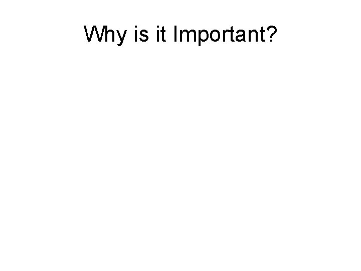 Why is it Important? 