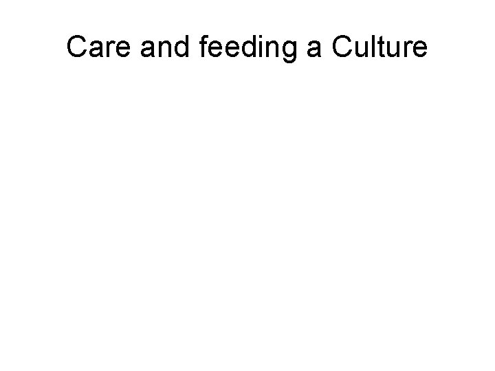 Care and feeding a Culture 