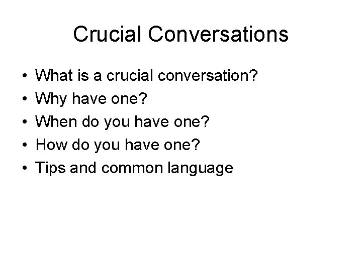Crucial Conversations • • • What is a crucial conversation? Why have one? When