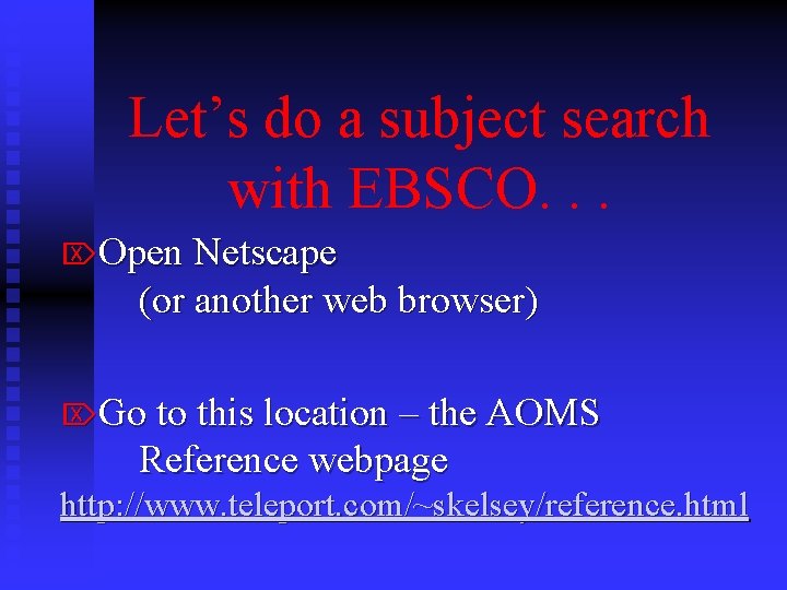 Let’s do a subject search with EBSCO. . . ÖOpen Netscape (or another web Let’s do a subject search with EBSCO. . . ÖOpen Netscape (or another web