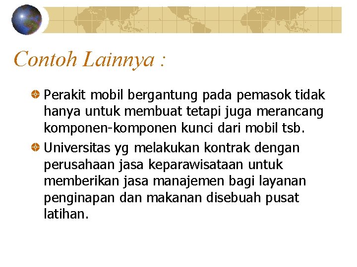 Contoh Lainnya : Perakit mobil bergantung pada pemasok tidak hanya untuk membuat tetapi juga