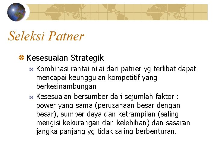 Seleksi Patner Kesesuaian Strategik Kombinasi rantai nilai dari patner yg terlibat dapat mencapai keunggulan