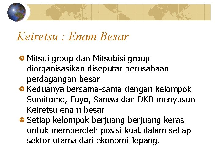 Keiretsu : Enam Besar Mitsui group dan Mitsubisi group diorganisasikan diseputar perusahaan perdagangan besar.