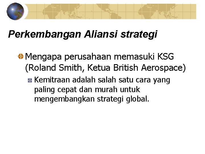 Perkembangan Aliansi strategi Mengapa perusahaan memasuki KSG (Roland Smith, Ketua British Aerospace) Kemitraan adalah