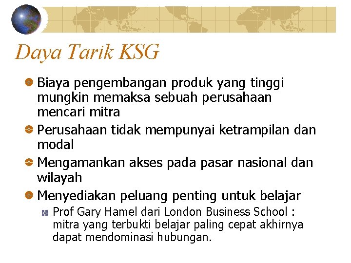 Daya Tarik KSG Biaya pengembangan produk yang tinggi mungkin memaksa sebuah perusahaan mencari mitra