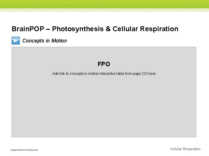 Brain. POP – Photosynthesis & Cellular Respiration Concepts in Motion FPO Add link to