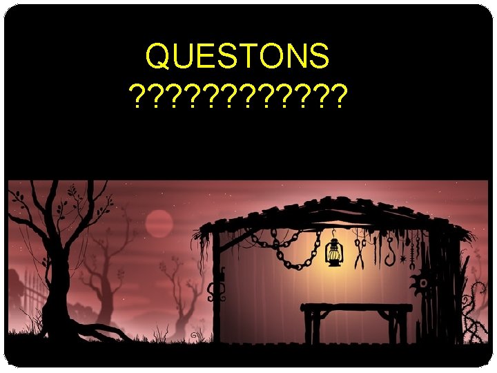 QUESTONS ? ? ? 
