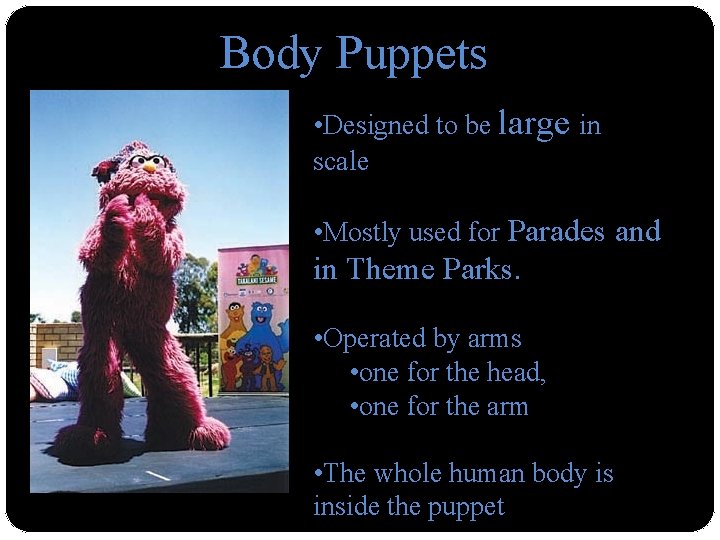 Body Puppets • Designed to be large in scale • Mostly used for Parades