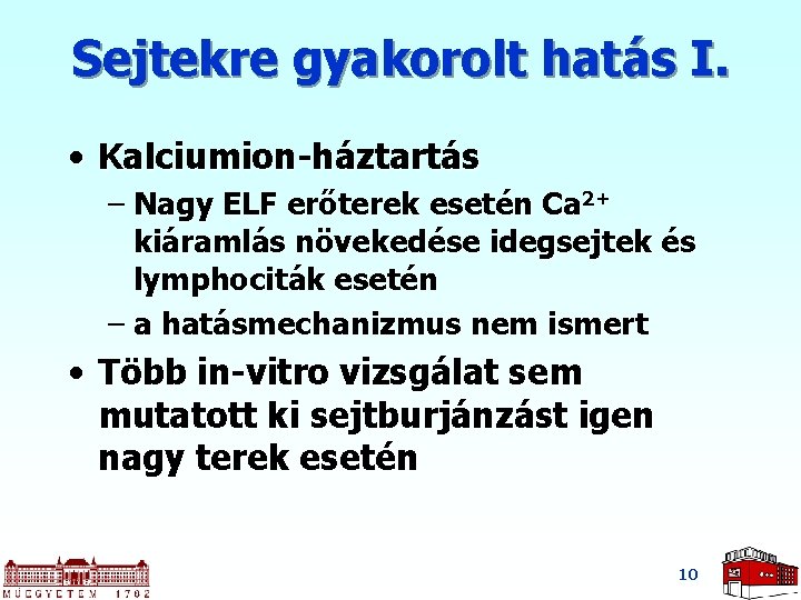 Sejtekre gyakorolt hatás I. • Kalciumion-háztartás – Nagy ELF erőterek esetén Ca 2+ kiáramlás