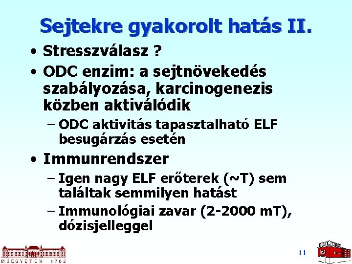 Sejtekre gyakorolt hatás II. • Stresszválasz ? • ODC enzim: a sejtnövekedés szabályozása, karcinogenezis