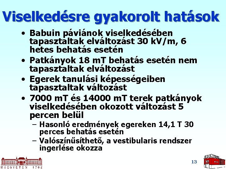 Viselkedésre gyakorolt hatások • Babuin páviánok viselkedésében tapasztaltak elváltozást 30 k. V/m, 6 hetes