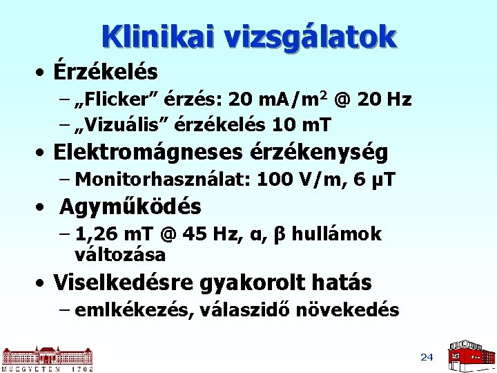 Klinikai vizsgálatok • Érzékelés – „Flicker” érzés: 20 m. A/m 2 @ 20 Hz