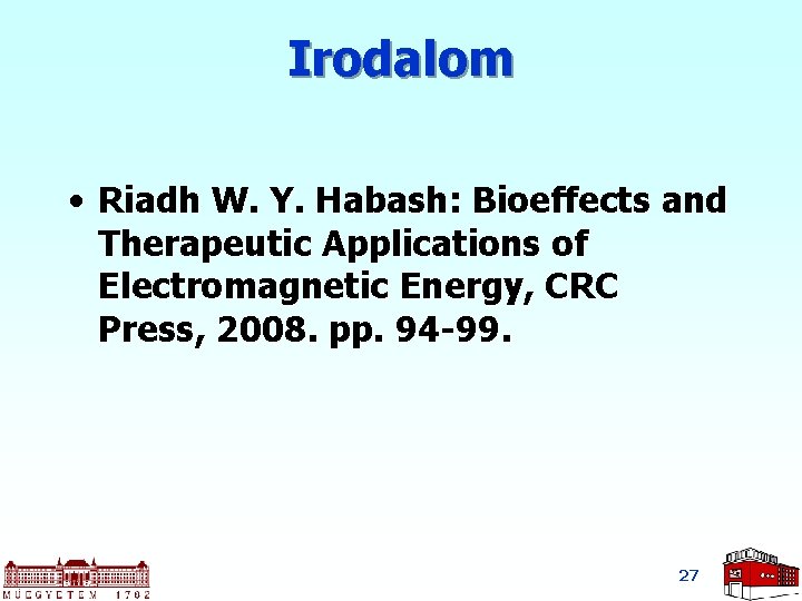 Irodalom • Riadh W. Y. Habash: Bioeffects and Therapeutic Applications of Electromagnetic Energy, CRC