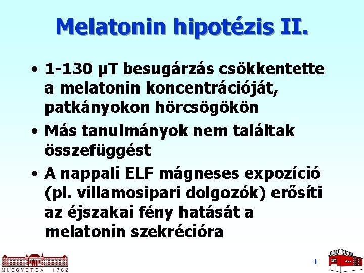 Melatonin hipotézis II. • 1 -130 μT besugárzás csökkentette a melatonin koncentrációját, patkányokon hörcsögökön