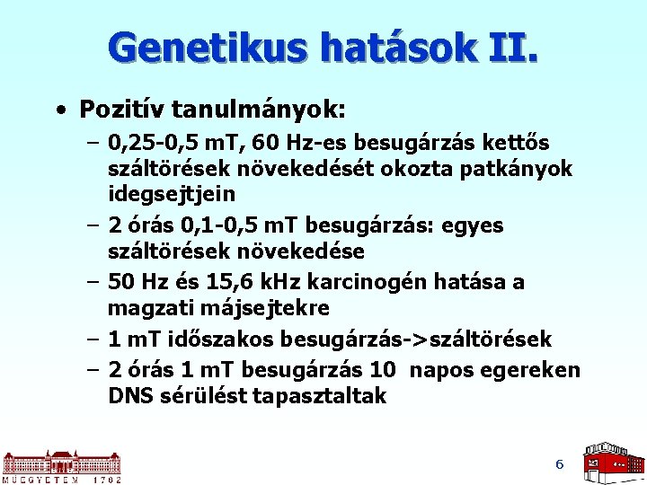 Genetikus hatások II. • Pozitív tanulmányok: – 0, 25 -0, 5 m. T, 60