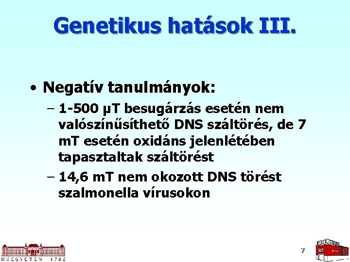 Genetikus hatások III. • Negatív tanulmányok: – 1 -500 μT besugárzás esetén nem valószínűsíthető