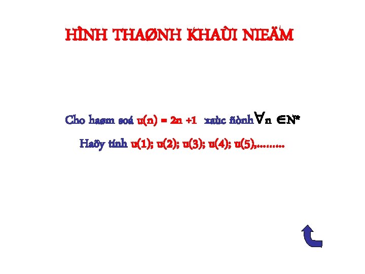 HÌNH THAØNH KHAÙI NIEÄM Cho haøm soá u(n) = 2 n +1 xaùc ñònh
