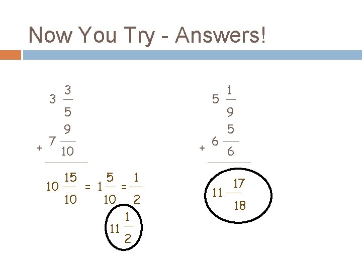 Now You Try - Answers! 3 3 5 5 9 + 7 10 10