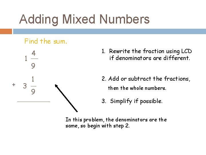 Adding Mixed Numbers Find the sum. 1 + 3 4 9 1. Rewrite the