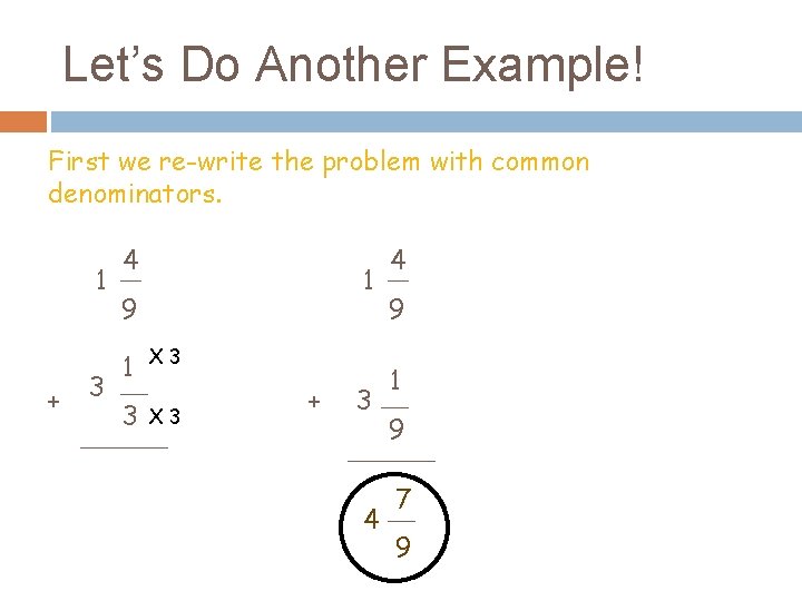 Let’s Do Another Example! First we re-write the problem with common denominators. 1 +