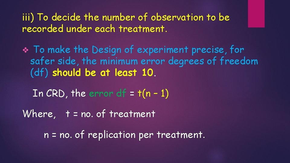 iii) To decide the number of observation to be recorded under each treatment. v iii) To decide the number of observation to be recorded under each treatment. v