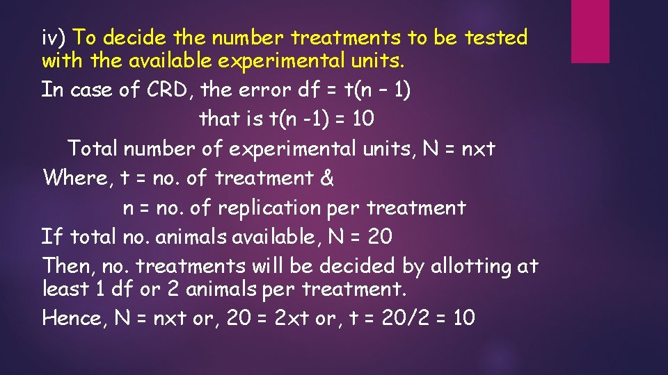 iv) To decide the number treatments to be tested with the available experimental units. iv) To decide the number treatments to be tested with the available experimental units.