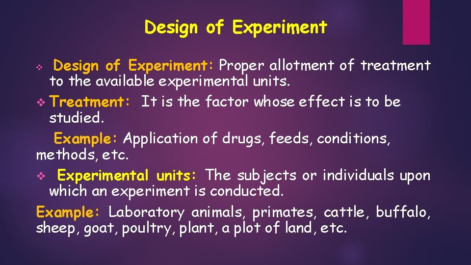 Design of Experiment: Proper allotment of treatment to the available experimental units. v Treatment: Design of Experiment: Proper allotment of treatment to the available experimental units. v Treatment: